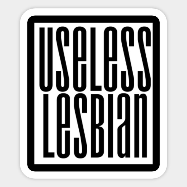 Useless Lesbian Wlw Girlfriends Gay Meme Lgbt Queer Bi Pan Funny Pride Tee Lesbian Sticker 8710